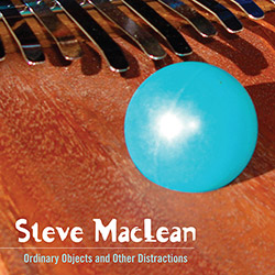 Steve MacLean: Ordinary Objects And Other Distractions (Recommended Records)