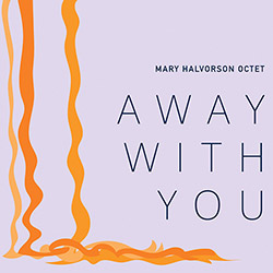 Halvorson, Mary Octet: Away With You