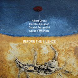Cirera, Albert / Hernani Faustino / Gabriel Ferrandini / Agusti Fernandez: Before the Silence (NoBusiness) Cirera, Albert / Hernani Faustino / Gabriel Ferrandini / Agusti Fernandez: Before the Silence (NoBusiness)