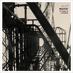 Motif (Lonning / Nymo / Thieke / Wilk / Johansen / Vagan): My Head is Listening (Clean Feed) Motif (Lonning / Nymo / Thieke / Wilk / Johansen / Vagan): My Head is Listening (Clean Feed)