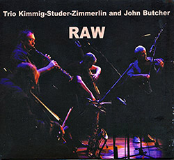 Trio Kimmig (Kimmig / Studer / Zimmerline / John Butcher): Raw