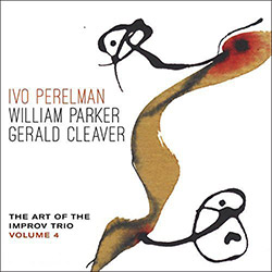 Perelman, Ivo / William Parker / Gerald Cleaver: The Art Of The Improv Trio Volume 4 (Leo Records)