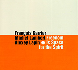 Carrier, Francois / Michel Lambert / Alexey Lapin: Freedom Is Space For The Spirit (FMR)