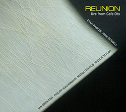 Evan Parker / John Russel / Ian Brighton / Phillip Wachsmann / Marcio Mattos / Trevor Taylor: Reunion: Live from Cafe Oto (FMR)