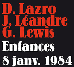 Lazro, Daunik / Joelle Leandre / George Lewis: Enfances 8 Janv. 1984 (Fou Records)