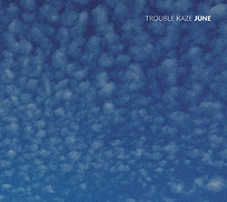 Trouble Kaze (Fujii / Agnel / Tamura / Pruvost / Lasserre / Orins): June