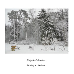Szlavnics, Chiyoko : During a Lifetime (Another Timbre)