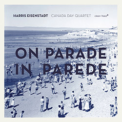 Harris Eisenstadt Canada Day Quartet: On Parade in Parede (Clean Feed)