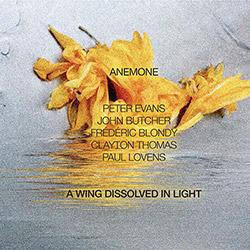 Anemone (John Butcher / Peter Evans / Frederic Blondy / Clayton Thomas / Paul Lovens): A Wing Dissol (NoBusiness)