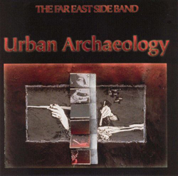 Far East Side Band, the: Urban Archeology