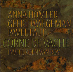 Homler, Anna / Geert Waegeman / Pavel Fajt / Koen Van Roy : Corne De Vache (Les Disques Victo)