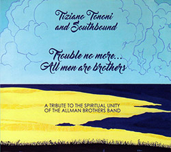 Tononi, Tiziano And Southbound: Trouble No More... All Men Are Brothers (Long Song Records)