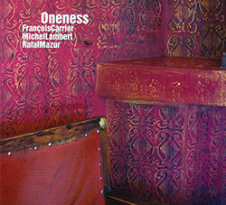 Carrier, Francois / Michel Lambert / Rafal Mazur: Oneness (FMR)