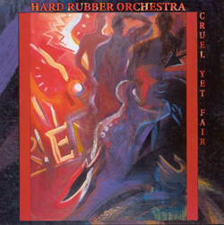 Hard Rubber Orchestra: Cruel Yet Fair (Les Disques Victo)