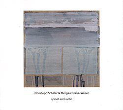 Schiller, Christoph / Morgan Evans-Weiler: Spinet & Violin (Another Timbre)