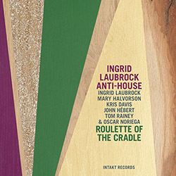Laubrock Ingrid Anti-House (w/ Halvorson, Davis, Hebert, Rainey, Noriega): Roulette of the Cradle