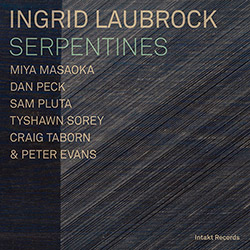 Laubrock, Ingrid (w/ Peter Evans, Peter / Dan Peck / Miya Masaoka / Miya / Tyshawn Sorey / Craig Tab