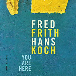 Frith, Fred / Hans Koch: You Are Here (Intakt)