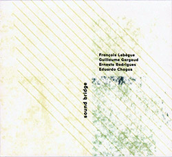 Lebegue, Francois / Guillaume Gargaud / Ernesto Rodrigues / Eduardo Chagas : Sound Bridge (Creative Sources)