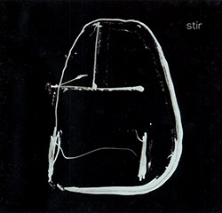 Charuest, Yves / Agusti Fernandez / Nicolas Caloia / Peter Valsamis : Stir (Tour de Bras)