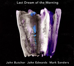 John Butcher / John Edwards / Mark Sanders: Last Dream of the Morning (Relative Pitch)