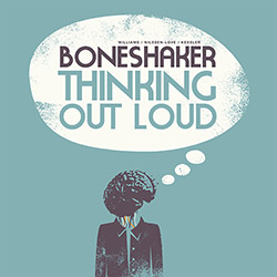 Boneshaker (Mars Williams / Paal Nilssen-Love /  Kent Kessler): Thinking Out Loud