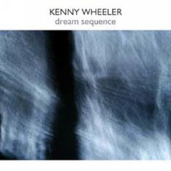 Wheeler, Kenny: Dream Sequence (psi)