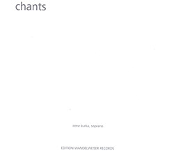 Kurka, Irene : Chants (Edition Wandelweiser Records) Kurka, Irene : Chants (Edition Wandelweiser Records)