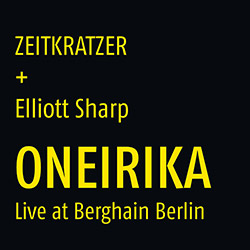 Zeitkratzer + Elliott Sharp: Oneirika: Live at Berghain Berlin [VINYL] (KARLRECORDS)