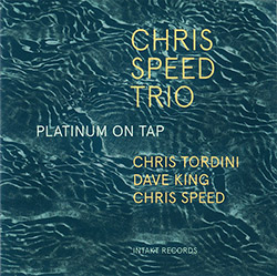 Speed, Chris Trio (w/ Chris Tordini / Dave King): Platinum On Tap (Intakt)