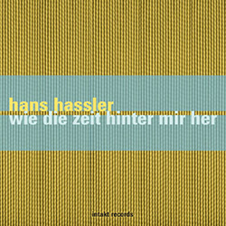 Hassler, Hans: Wie Die Zeit Hinter Mir Her (Intakt)