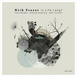 Fraser, Nick (w/ Malaby / Downing / Clutton): Is Life Long? (Clean Feed)