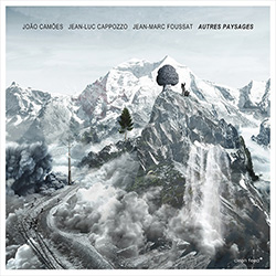 Camoes, Joao / Jean-Luc Cappozzo / Jean-Marc Foussat: Autres Paysages (Clean Feed) Camoes, Joao / Jean-Luc Cappozzo / Jean-Marc Foussat: Autres Paysages (Clean Feed)