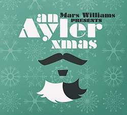 Williams, Mars presents (w/ Berman / Lonberg-Holm / Baker / Kessler / Sandstrom / Hunt): An Ayler Xm