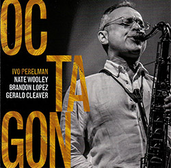 Perelman, Ivo / Nate Wooley / Brandon Lopez / Gerald Cleaver: Octagon