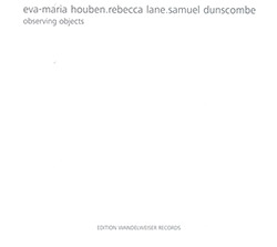 Houben, Eva-Maria / Rebecca Lane / Sam Dunscombe: Observing Objects (Edition Wandelweiser Records)