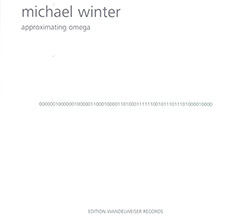 Winter, Michael : Approximating Omega (Edition Wandelweiser Records)