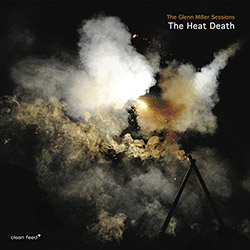 Heat Death, The (Moster / Kuchen / Aleklint / Hyouer, Andersen): The Glenn Miller Sessions [3 CDs] (Clean Feed)
