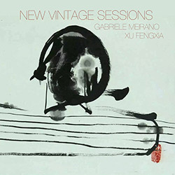 Meirano, Gabriele / Xu Fengxia: New Vintage Sessions [CDr + DOWNLOAD] (577 Records)