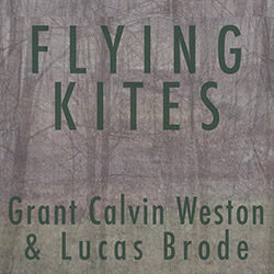 Weston, Grant Calvin / Lucas Brode: Flying Kites [CD + DOWNLOAD] (577 Records)