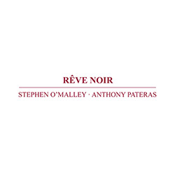 O'Malley, Stephen / Anthony Pateras: Reve Noir (Immediata)
