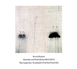 Duplant, Bruno : Chamber and Field Works 2015-2017 [2 CDs]