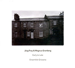 Frey, Jurg / Magnus Granberg: Early to Late (Another Timbre)
