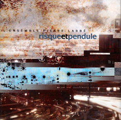 L' Ensemble Pierre Labbe (w/ Alarie / Bonin / Falaise / Lavergne / Trudeau): Risque et pendule