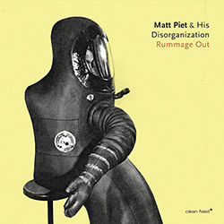 Piet, Matt & His Disorganization (w / Berman / Mazzarella / Daisy): Rummage Out (Clean Feed)