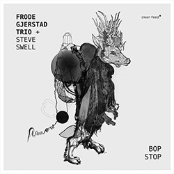 Frode Gjerstad Trio + Steve Swell: Bop Stop (Clean Feed)