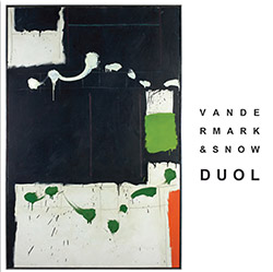 Vandermark, Ken / Michael Snow: Duol