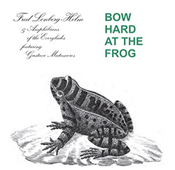 Lonberg-Holm, Fred / Amphibians Of the Everglades feat Gustave Matamoros: Bow Hard At The Frog