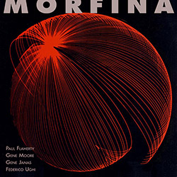 Flaherty, Paul / Gene Moore / Gene Janas / Federico Ughi: Morfina [VINYL + DOWNLOAD] (577 Records)