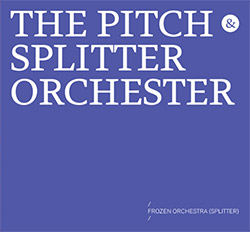 The Pitch & Splitter Orchester: Frozen Orchestra (Splitter) (Mikroton)